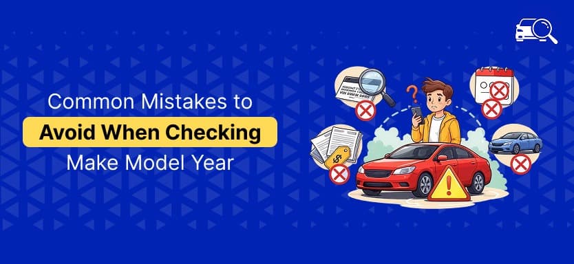 Common Mistakes to Avoid When Checking Make Model Year